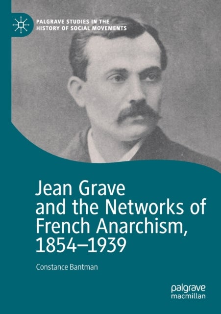Jean Grave and the Networks of French Anarchism, 1854-1939