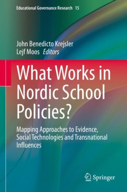 What Works in Nordic School Policies? - Mapping Approaches to Evidence, Social Technologies and Transnational Influences