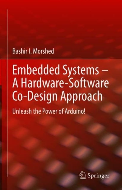 Embedded Systems – A Hardware-Software Co-Design Approach - Unleash the Power of Arduino!
