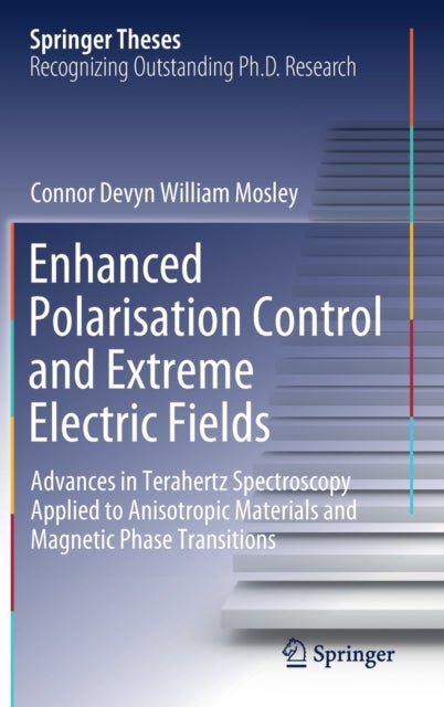Enhanced Polarisation Control and Extreme Electric Fields - Advances in Terahertz Spectroscopy Applied to Anisotropic Materials and Magnetic Phase Transitions