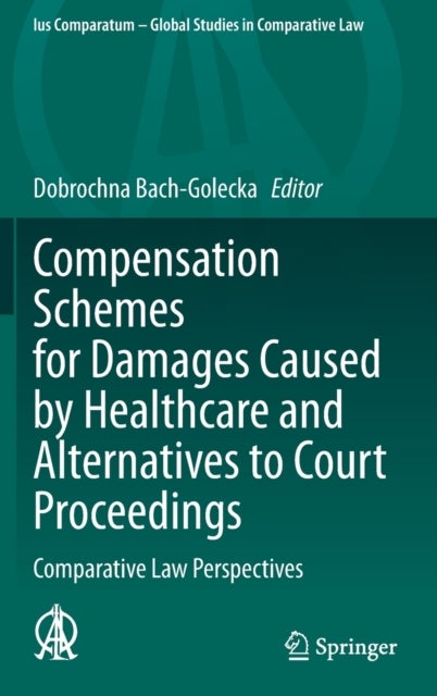 Compensation Schemes for Damages Caused by Healthcare and Alternatives to Court Proceedings - Comparative Law Perspectives