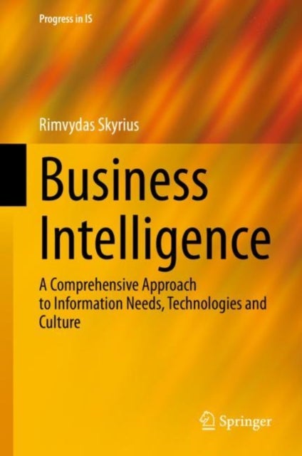 Business Intelligence - A Comprehensive Approach to Information Needs, Technologies and Culture