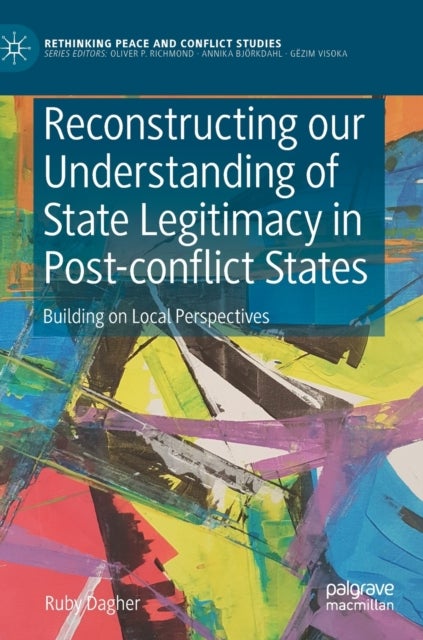 Reconstructing our Understanding of State Legitimacy in Post-conflict States - Building on Local Perspectives
