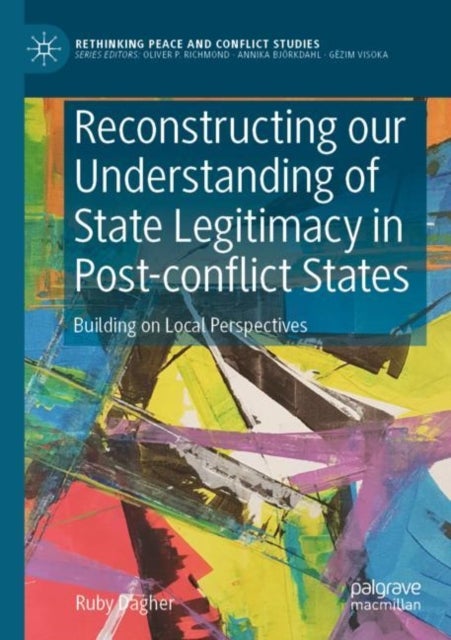 Reconstructing our Understanding of State Legitimacy in Post-conflict States - Building on Local Perspectives