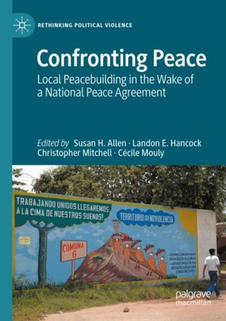 Confronting Peace - Local Peacebuilding in the Wake of a National Peace Agreement