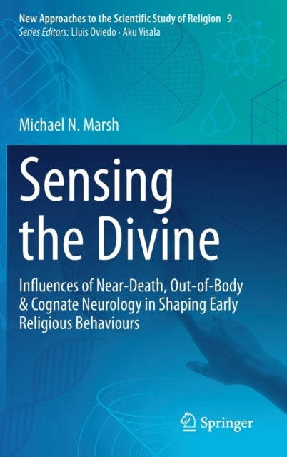 Sensing the Divine - Influences of Near-Death, Out-of-Body & Cognate Neurology in Shaping Early Religious Behaviours