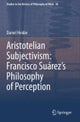 Aristotelian Subjectivism: Francisco Suarez’s Philosophy of Perception