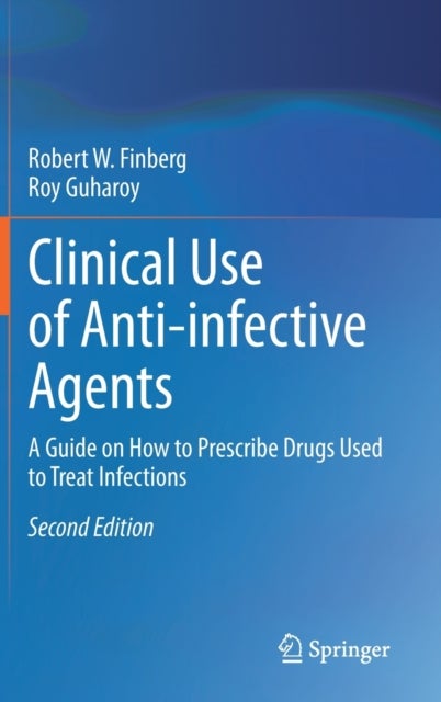 Clinical Use of Anti-infective Agents - A Guide on How to Prescribe Drugs Used to Treat Infections