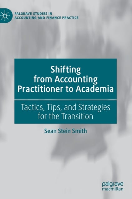 Shifting from Accounting Practitioner to Academia - Tactics, Tips, and Strategies for the Transition