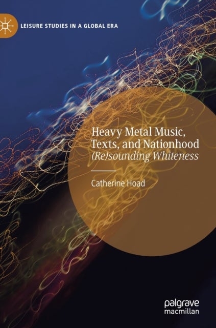 Heavy Metal Music, Texts, and Nationhood - (Re)sounding Whiteness
