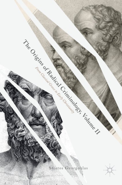The Origins of Radical Criminology, Volume II - From Classical Greece to Early Christianity