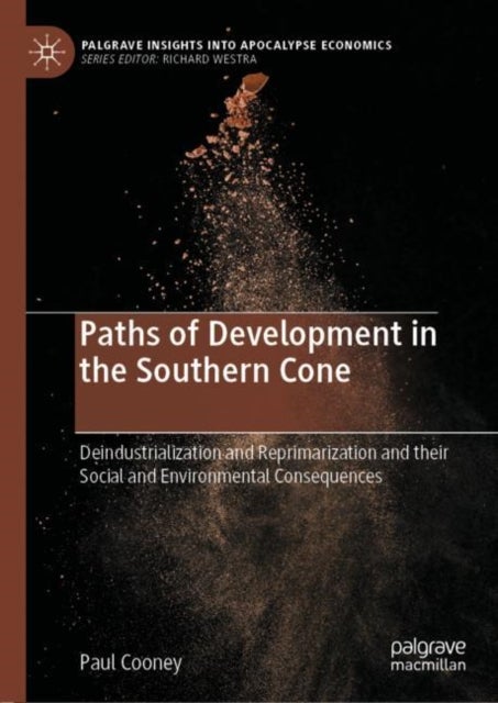 Paths of Development in the Southern Cone - Deindustrialization and Reprimarization and their Social and Environmental Consequences