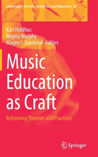 Music Education as Craft - Reframing Theories and Practices