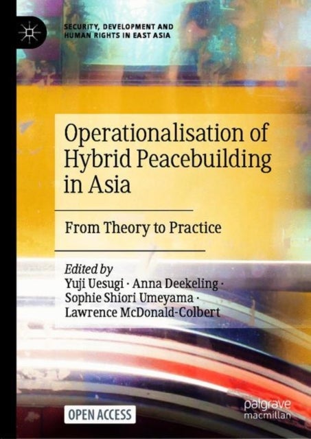 Operationalisation of Hybrid Peacebuilding in Asia - From Theory to Practice