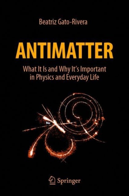 Antimatter - What It Is and Why It's Important in Physics and Everyday Life