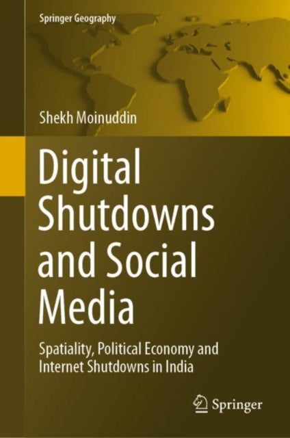 Digital Shutdowns and Social Media - Spatiality, Political Economy and Internet Shutdowns in India