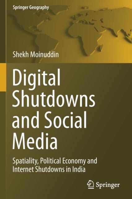 Digital Shutdowns and Social Media - Spatiality, Political Economy and Internet Shutdowns in India