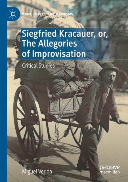 Siegfried Kracauer, or, The Allegories of Improvisation - Critical Studies
