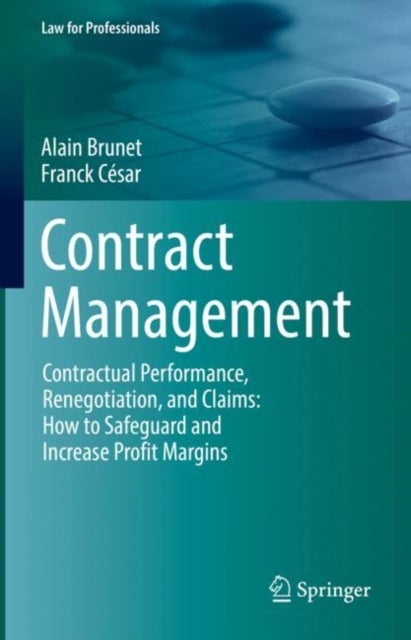 Contract Management - Contractual Performance, Renegotiation, and Claims: How to Safeguard and Increase Profit Margins