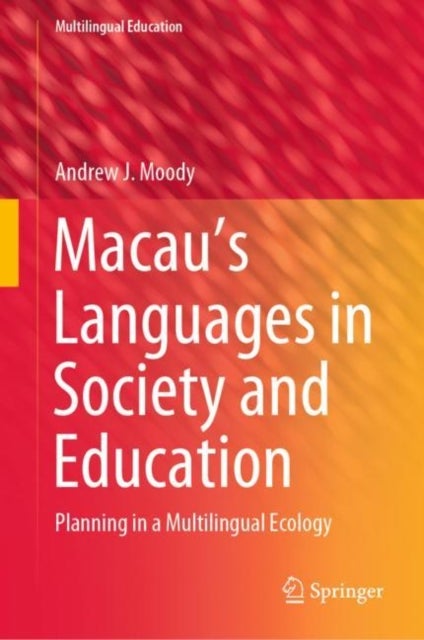 Macau’s Languages in Society and Education - Planning in a Multilingual Ecology