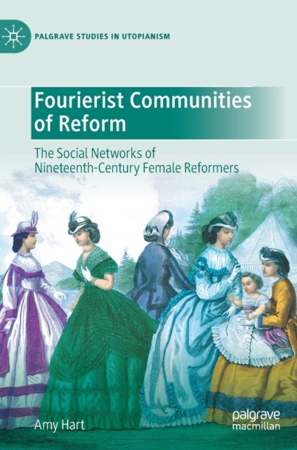 Fourierist Communities of Reform - The Social Networks of Nineteenth-Century Female Reformers