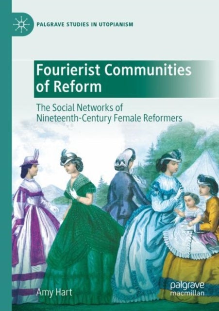 Fourierist Communities of Reform - The Social Networks of Nineteenth-Century Female Reformers