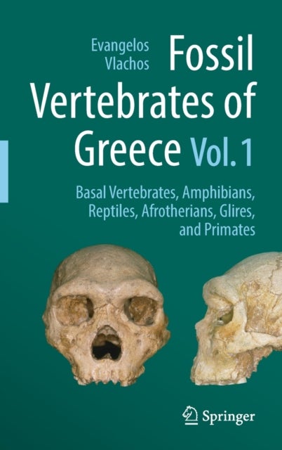 Fossil Vertebrates of Greece Vol. 1 - Basal vertebrates, Amphibians, Reptiles, Afrotherians, Glires, and Primates