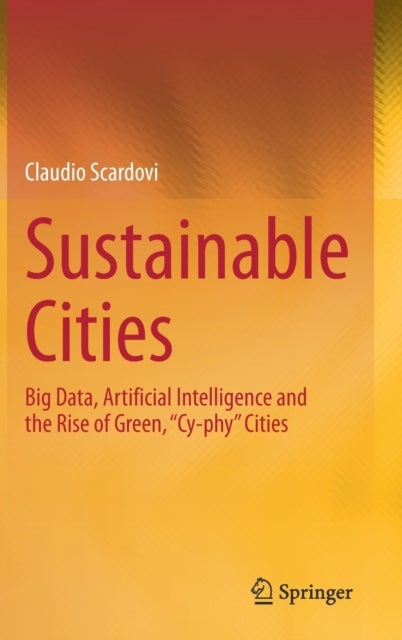 Sustainable Cities - Big Data, Artificial Intelligence and the Rise of Green, “Cy-phy” Cities