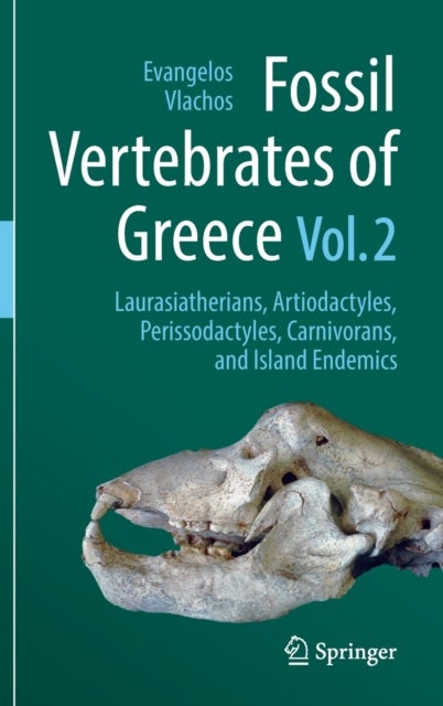 Fossil Vertebrates of Greece Vol. 2 - Laurasiatherians, Artiodactyles, Perissodactyles, Carnivorans, and Island Endemics