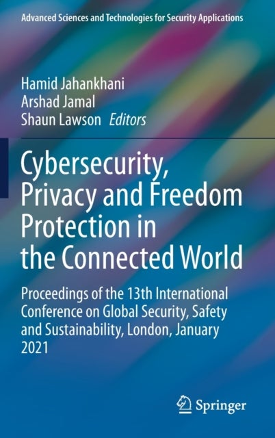 Cybersecurity, Privacy and Freedom Protection in the Connected World - Proceedings of the 13th International Conference on Global Security, Safety and Sustainability, London, January 2021