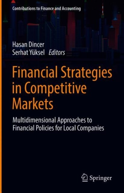 Financial Strategies in Competitive Markets - Multidimensional Approaches to Financial Policies for Local Companies