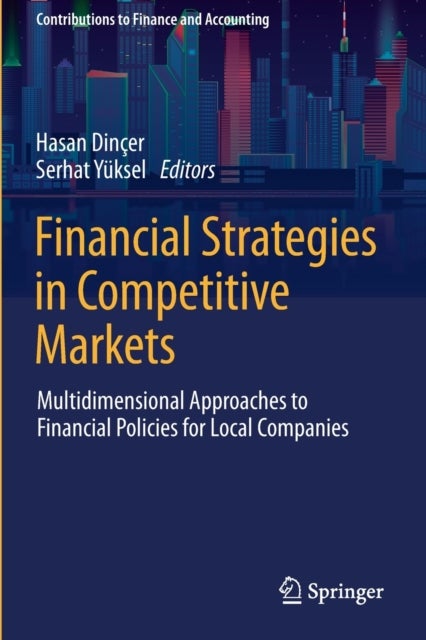 Financial Strategies in Competitive Markets - Multidimensional Approaches to Financial Policies for Local Companies
