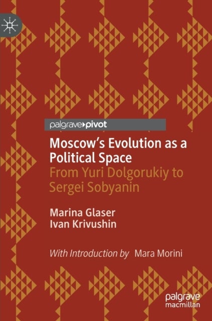 Moscow's Evolution as a Political Space - From Yuri Dolgorukiy to Sergei Sobyanin