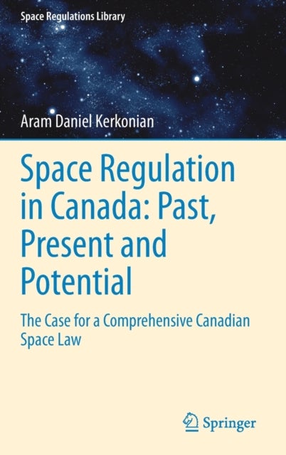 Space Regulation in Canada: Past, Present and Potential - The Case for a Comprehensive Canadian Space Law