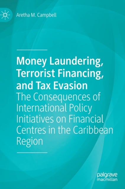 Money Laundering, Terrorist Financing, and Tax Evasion - The Consequences of International Policy Initiatives on Financial Centres in the Caribbean Region