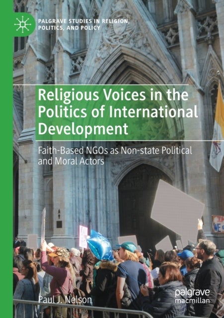 Religious Voices in the Politics of International Development - Faith-Based NGOs as Non-state Political and Moral Actors