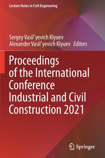 Proceedings of the International Conference Industrial and Civil Construction 2021