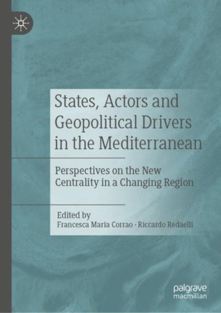 States, Actors and Geopolitical Drivers in the Mediterranean - Perspectives on the New Centrality in a Changing Region