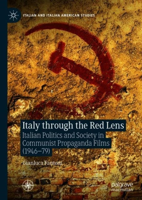 Italy through the Red Lens - Italian Politics and Society in Communist Propaganda Films (1946–79)