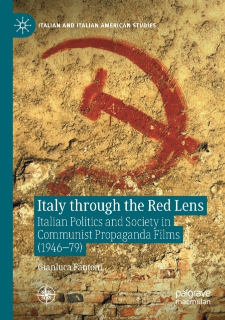 Italy through the Red Lens - Italian Politics and Society in Communist Propaganda Films (1946–79)