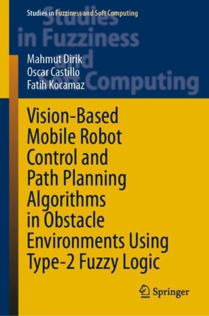 Vision-Based Mobile Robot Control and Path Planning Algorithms in Obstacle Environments Using Type-2