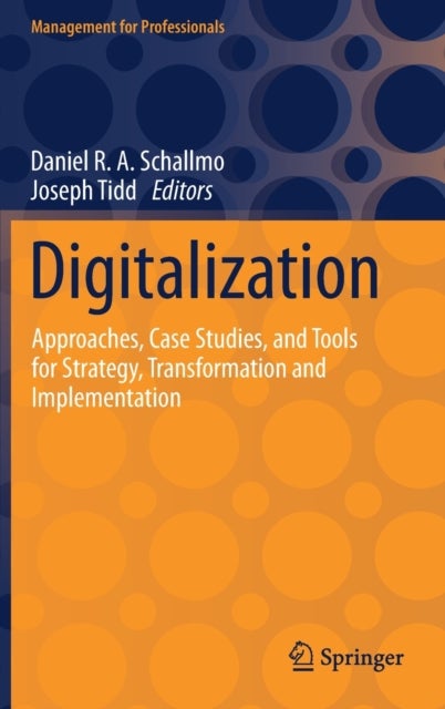 Digitalization - Approaches, Case Studies, and Tools for Strategy, Transformation and Implementation