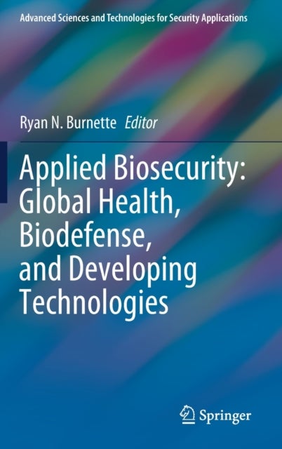 Applied Biosecurity: Global Health, Biodefense, and Developing Technologies