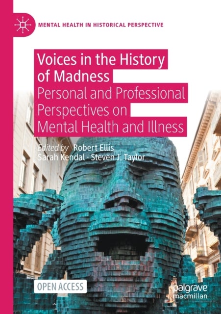 Voices in the History of Madness - Personal and Professional Perspectives on Mental Health and Illness