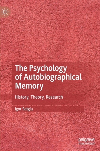 The Psychology of Autobiographical Memory - History, Theory, Research