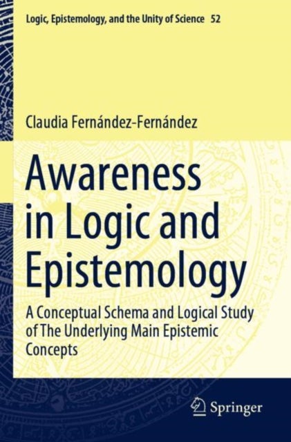 Awareness in Logic and Epistemology - A Conceptual Schema and Logical Study of The Underlying Main Epistemic Concepts