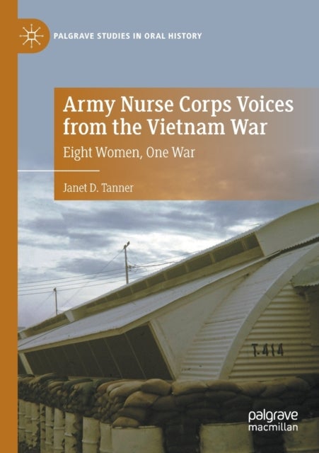 Army Nurse Corps Voices from the Vietnam War - Eight Women, One War