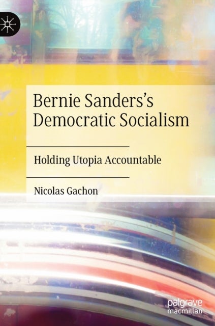 Bernie Sanders’s Democratic Socialism - Holding Utopia Accountable