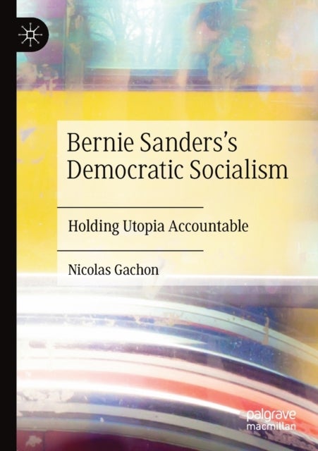 Bernie Sanders’s Democratic Socialism - Holding Utopia Accountable