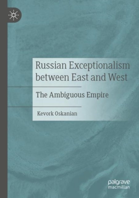 Russian Exceptionalism between East and West - The Ambiguous Empire